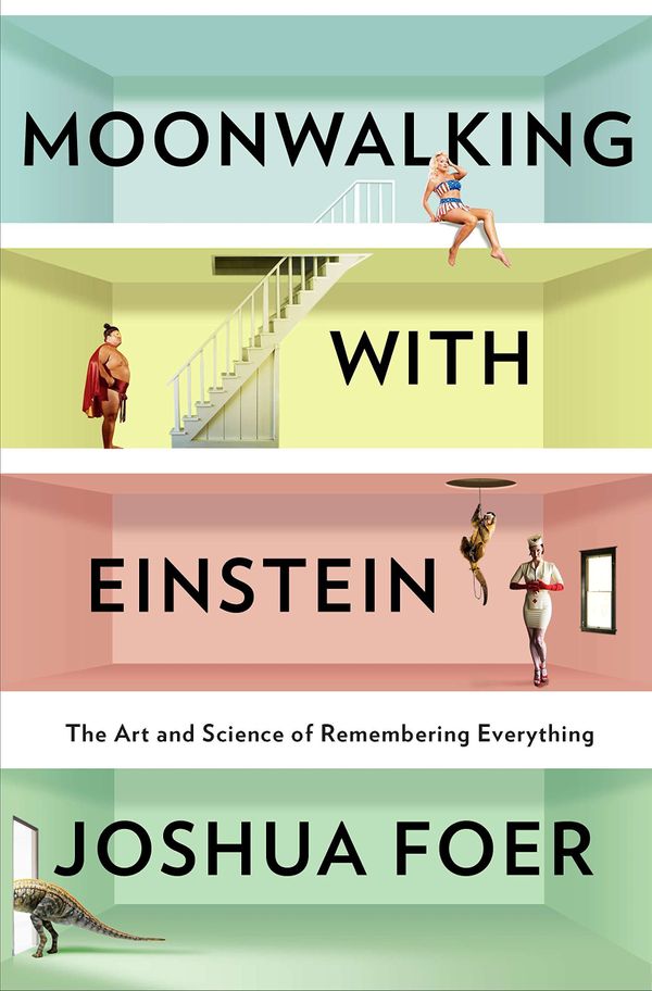 Moonwalking with Einstein: The Art and Science of Remembering Everything