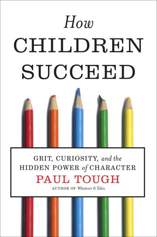 How Children Succeed: Grit, Curiosity, and the Hidden Power of Character